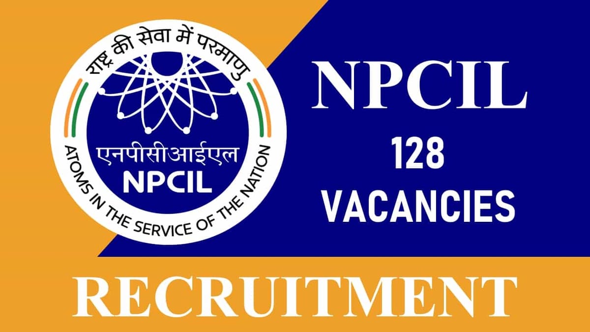 NPCIL Recruitment 2023 for 120+ Vacancies: Check Posts, Qualification and Other Details