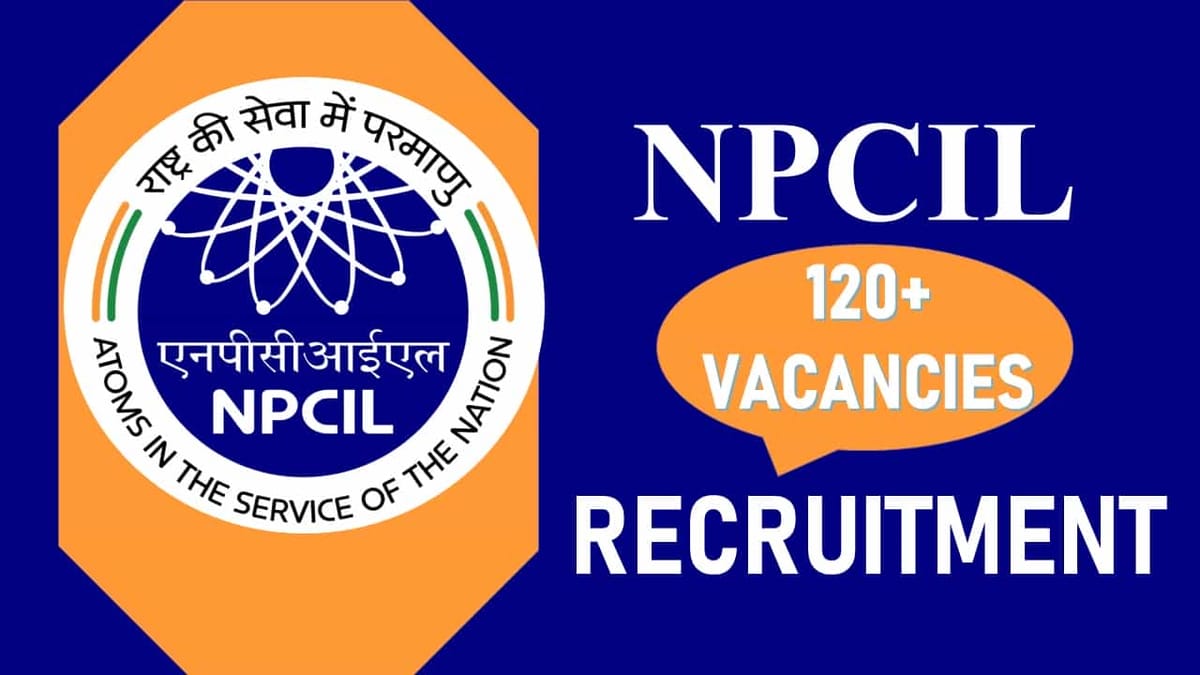 NPCIL Recruitment 2023 for 120+ Vacancies: Monthly Salary up to 79662, Check Posts, Age, Qualification, Salary and Other Vital Details