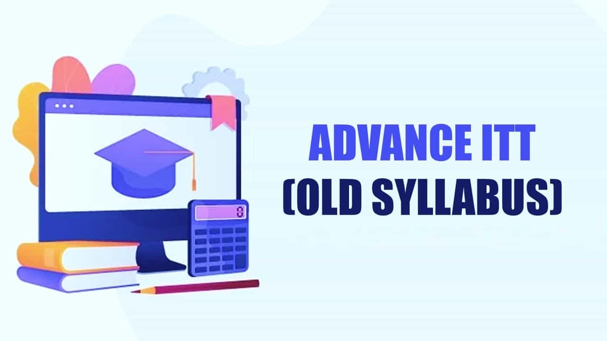 No further Advance ITT (Old Syllabus) Test will be conducted after Sept 2023: ICAI