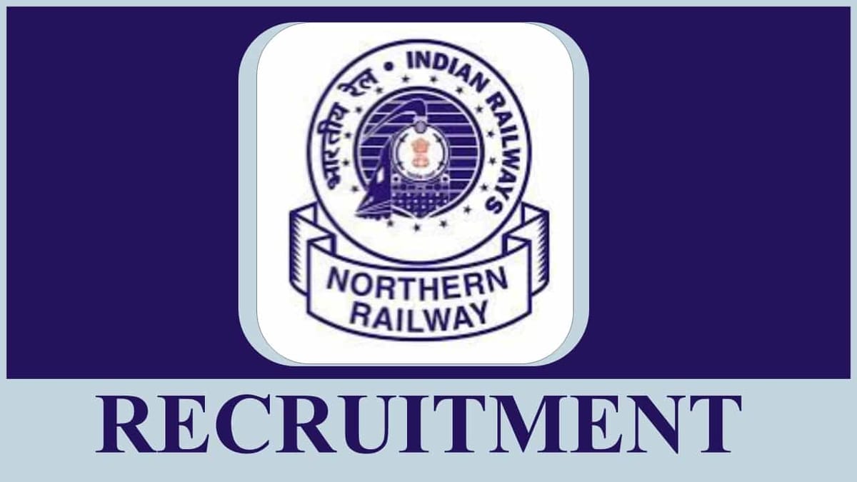 Northern Railway Recruitment 2023: 21 Vacancies, Check Post, Eligibility, Salary and Other Vital Details