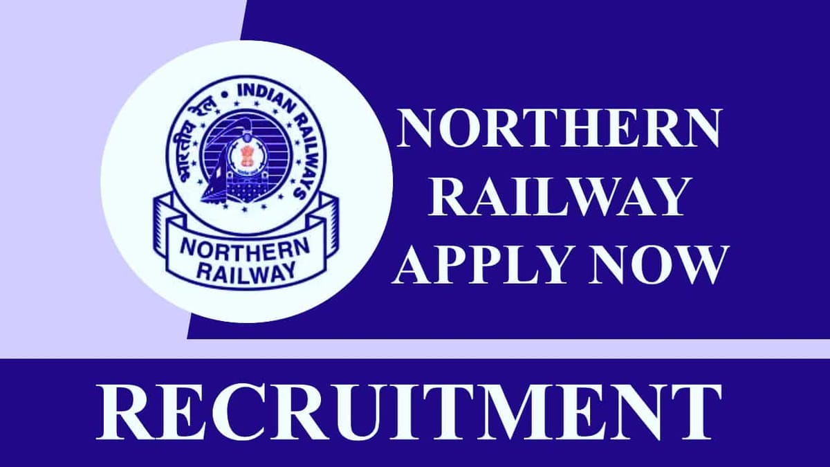 Northern Railway Recruitment 2023: 20+ Vacancies, Monthly Salary upto 92300, Check Posts, Qualification, Age, Salary, and How to Apply