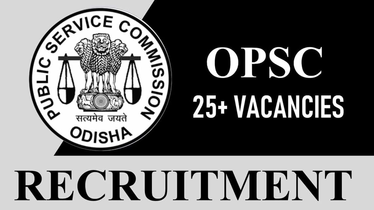 OPSC Recruitment 2023: 25+ Vacancies, Check Posts, Eligibility and How to Apply