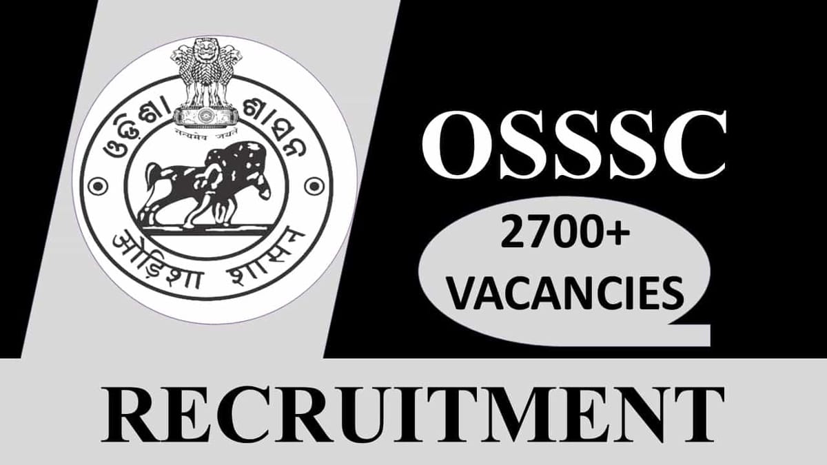 OSSSC Recruitment 2023: 2700+ Vacancies, Check Post, Eligibility, Salary and Other Vital Details