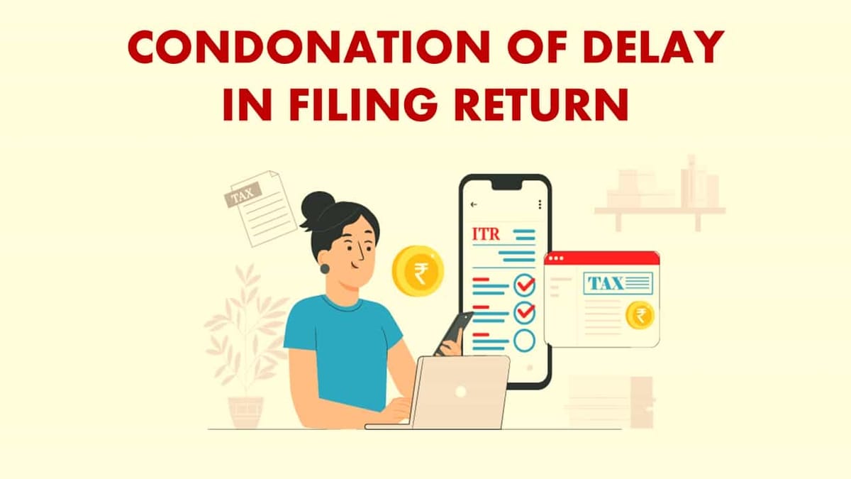 Over 30000 Income Tax pleas for condoning delayed returns pending