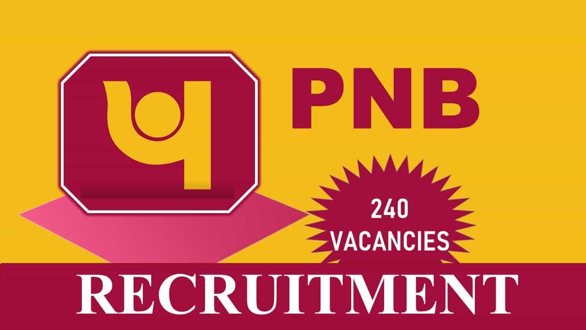 PNB Recruitment 2023 for 240 Vacancies: Check Posts, Age, Qualification, Salary and How to Apply