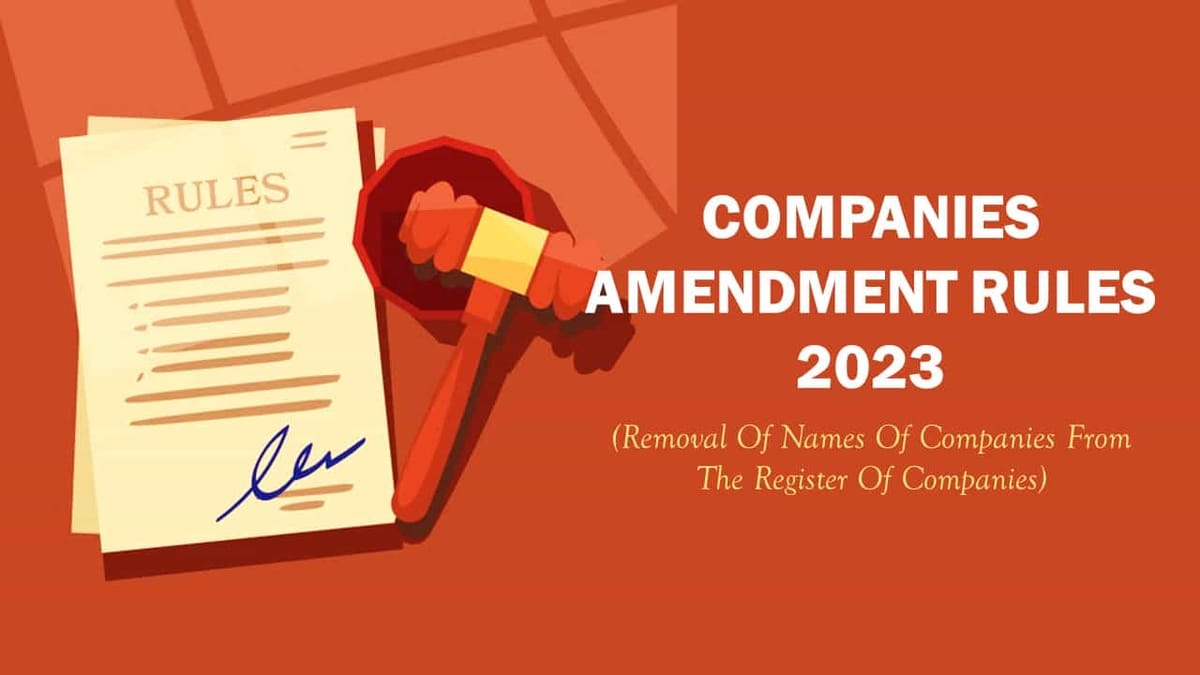 MCA Notifies Companies (Removal of Names of Companies from the Register of Companies) Amendment Rules 2023