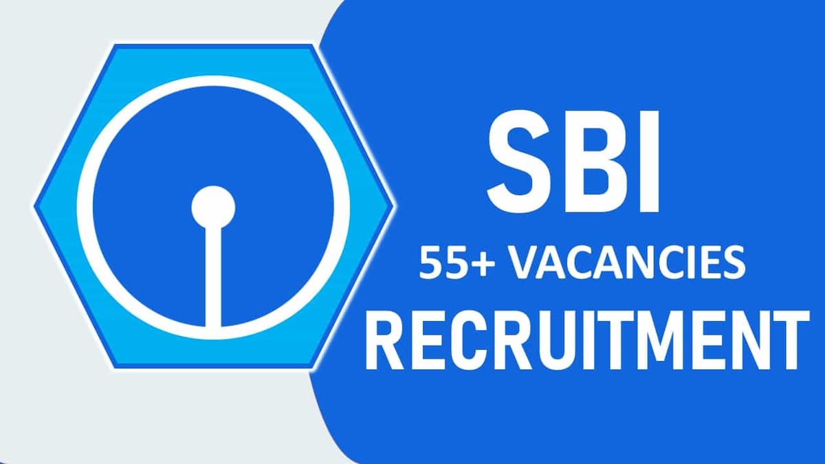 SBI Recruitment 2023: 55+ Vacancies, Check Posts, Eligibility, Salary and How to Apply