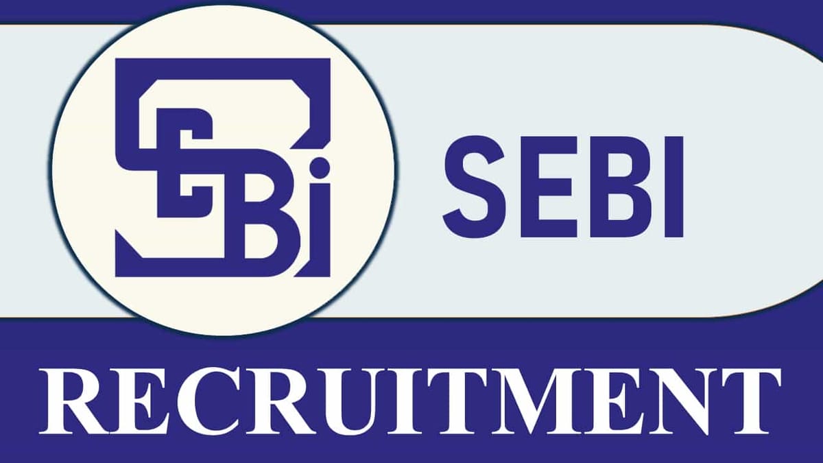 SEBI Recruitment 2023: Check Posts, Age, Qualification, Salary and How to Apply