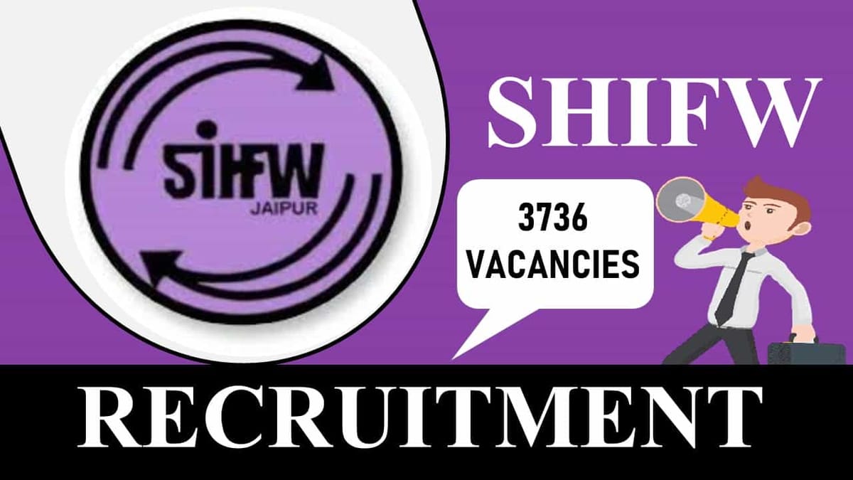 SIHFW Recruitment 2023 for 3736 Vacancies: Check Post, Eligibility, Last Date to Apply