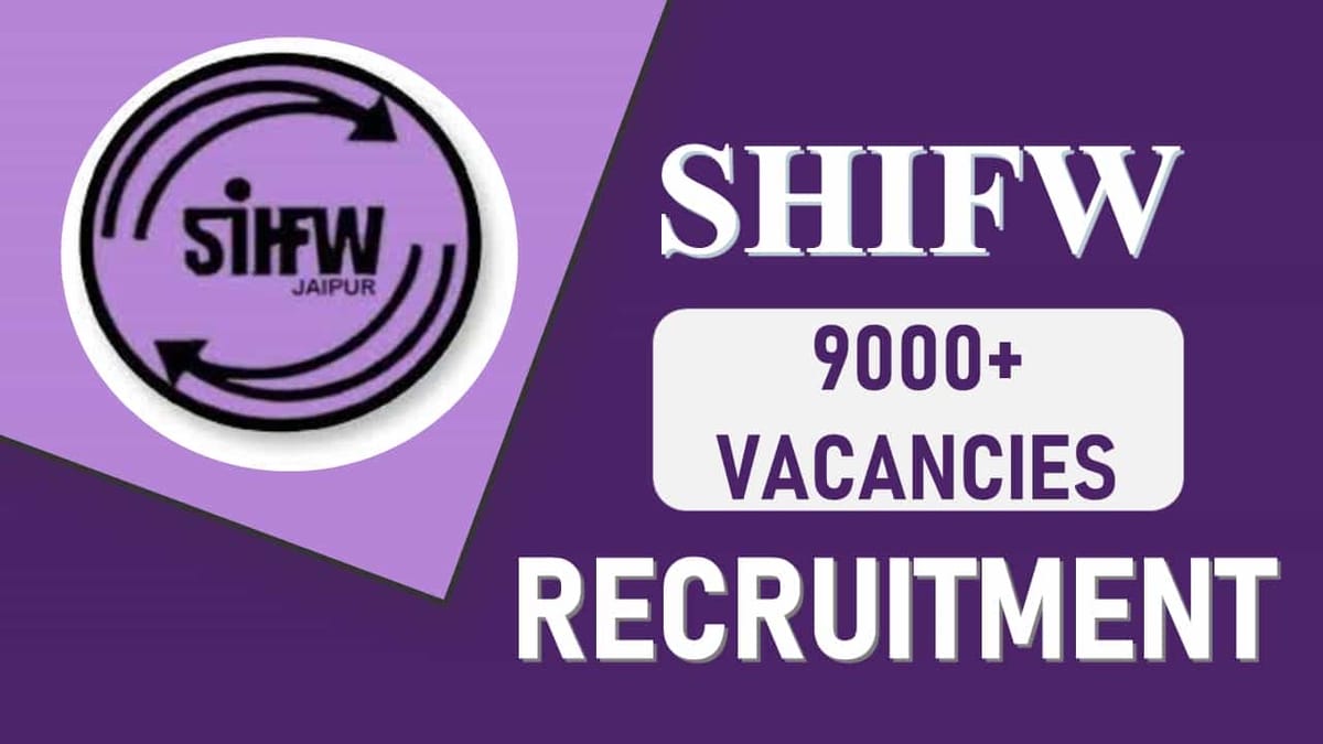SIHFW Recruitment 2023: Massive 9000+ Vacancies, Pay Levels 11 and 10, Check Posts, Eligibility, How to Apply