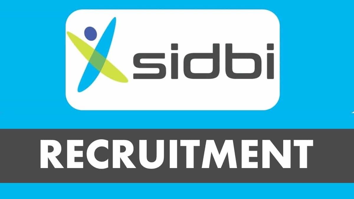 SIDBI Recruitment 2023: Monthly Salary up to 200000, Check Post, Eligibility, Salary and How to Apply