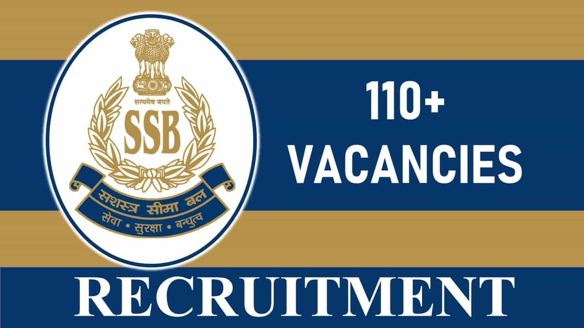 SSB Recruitment 2023: 110+ Vacancies, Check Post, Eligibility, Salary and How to Apply
