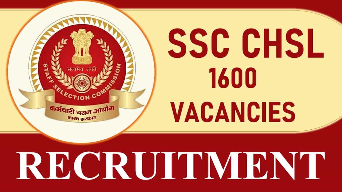 SSC CHSL Recruitment 2023 for 1600 Vacancies: Monthly Salary up to 92300, Check Posts, Age, Qualification, Salary and How to Apply