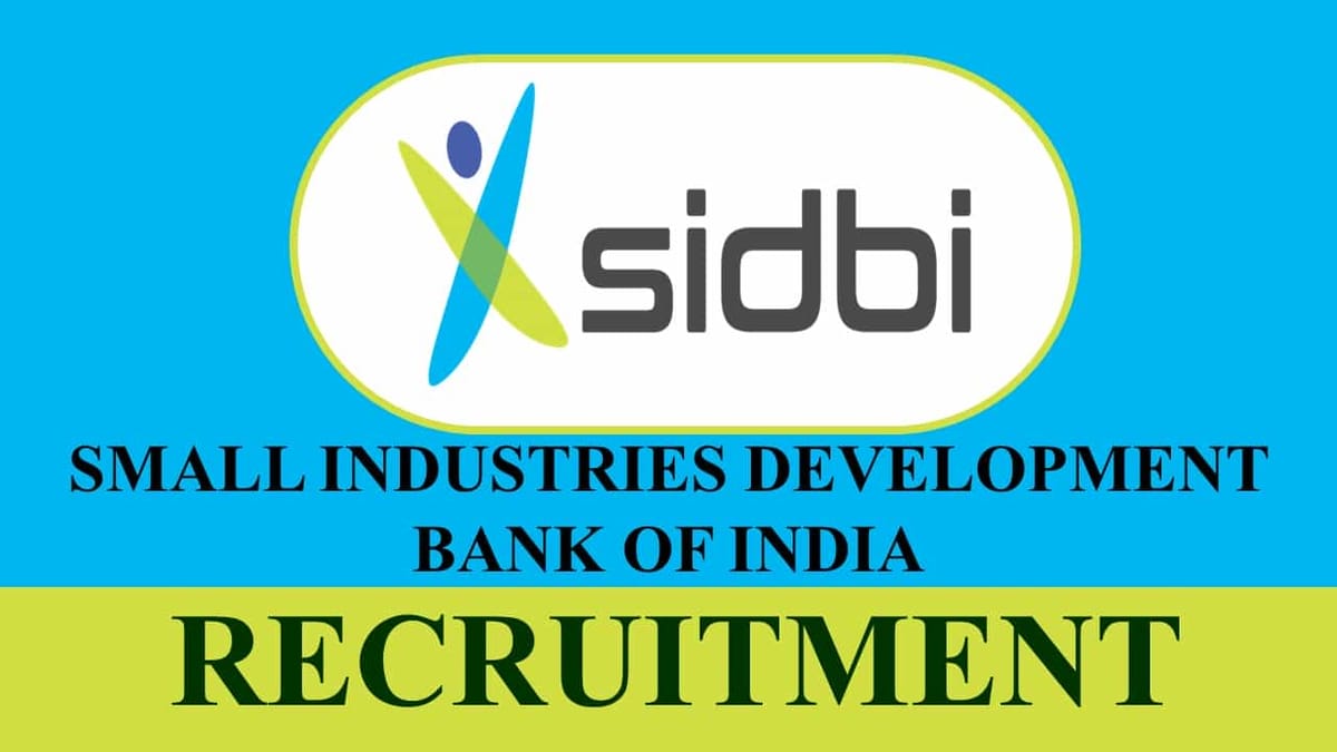 SIDBI Recruitment 2023: Monthly Salary up to 200000, Check Post, Vacancies, Age, Qualification and Other Vital Details