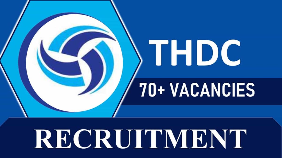 THDC Recruitment 2023 for 70+ Vacancies: Monthly Salary upto 80000, Check Posts, Age, and Other Vital Details