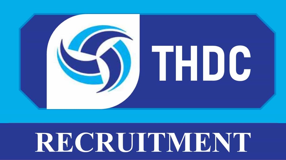 THDC India Recruitment 2023: 70+ Vacancies, Check Posts, Eligibility and How to Apply
