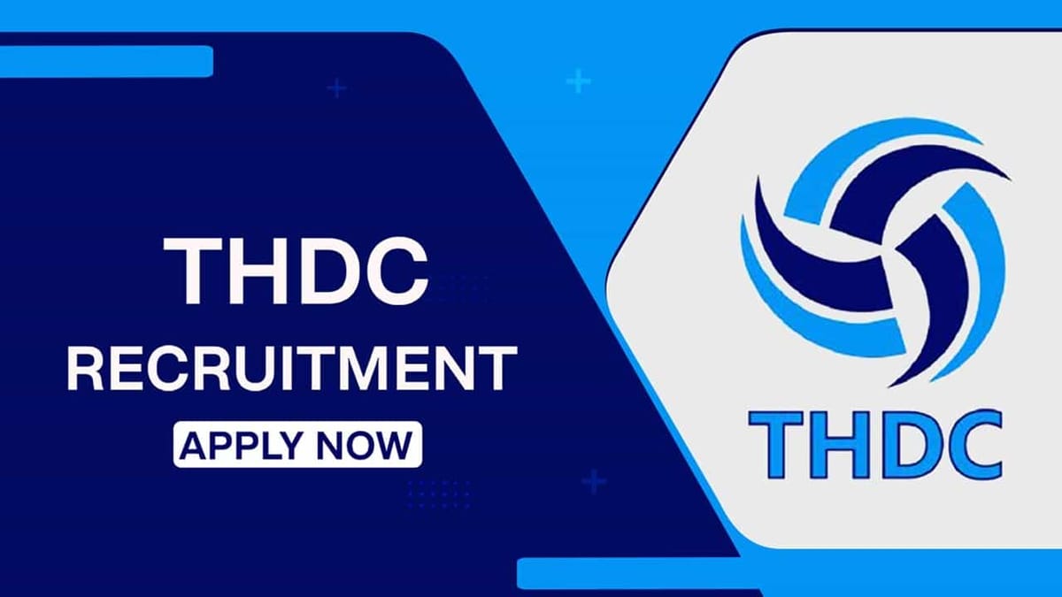 THDC Recruitment 2023: Monthly Salary up to 280000, Check Post, Qualification, and How to Apply