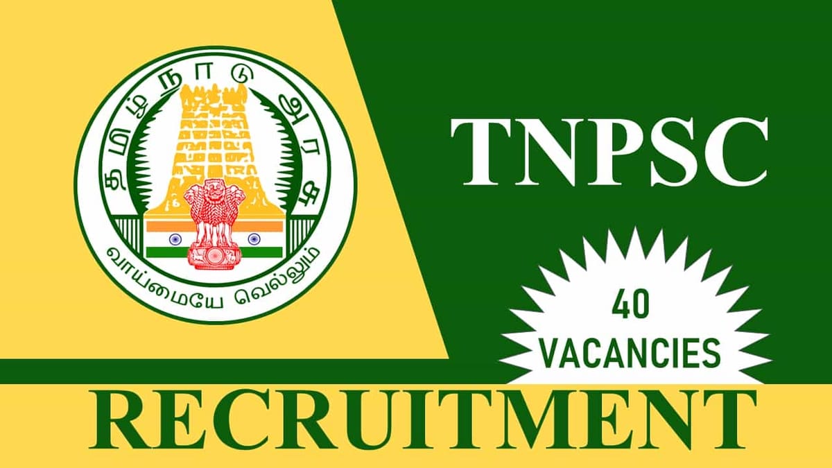 TNPSC Recruitment 2023:Notification Out for 40 Vacancies, Monthly Salary up to 119500, Check Post, Age and Other Details