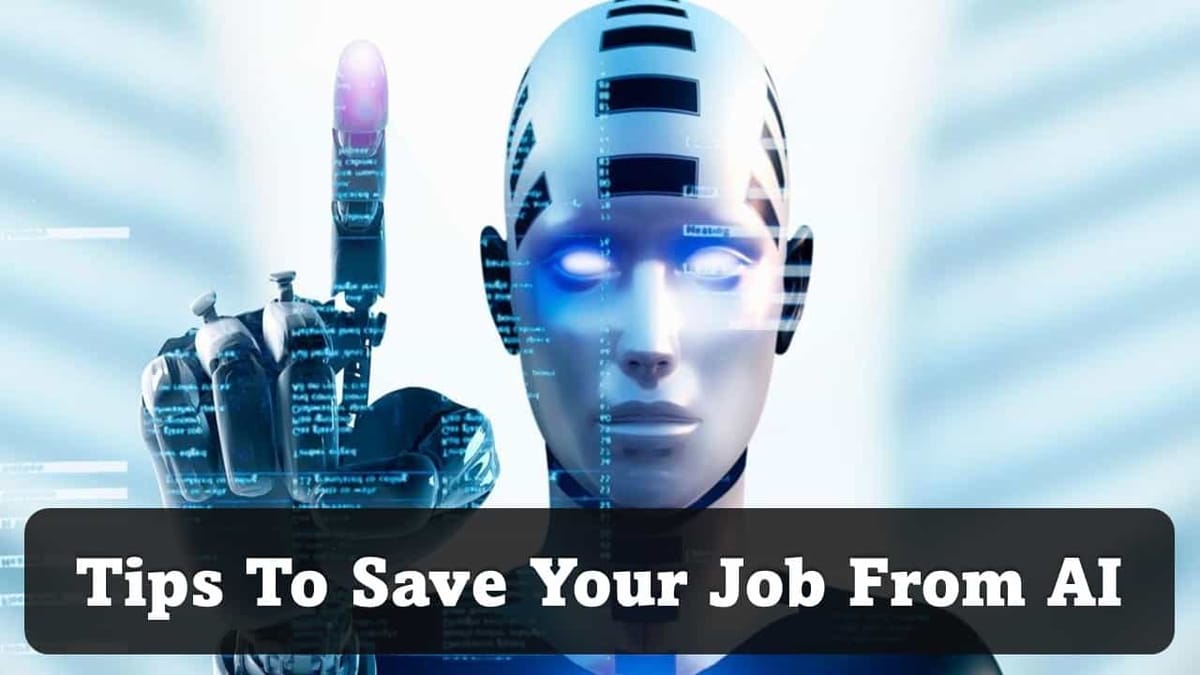 How To Save Your Job From AI: Check Some Useful Tips to Protect Your Job From Rapidly Evolving AI