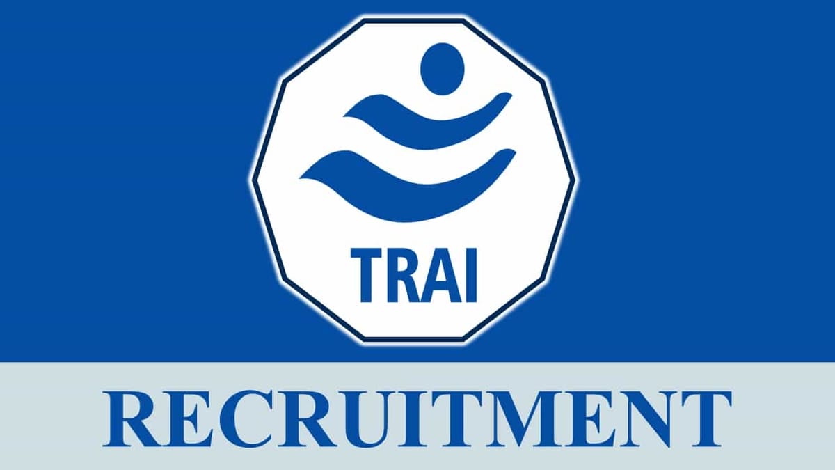 TRAI Recruitment 2023: Monthly Salary up to Rs.112400, Check Post, Vacancies, Eligibility and Application Process