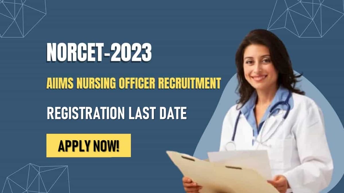 AIIMS NORCET 2023: Registration Closes Today, Apply Now!, Check Exam and Application Correction Date, Know How to Apply