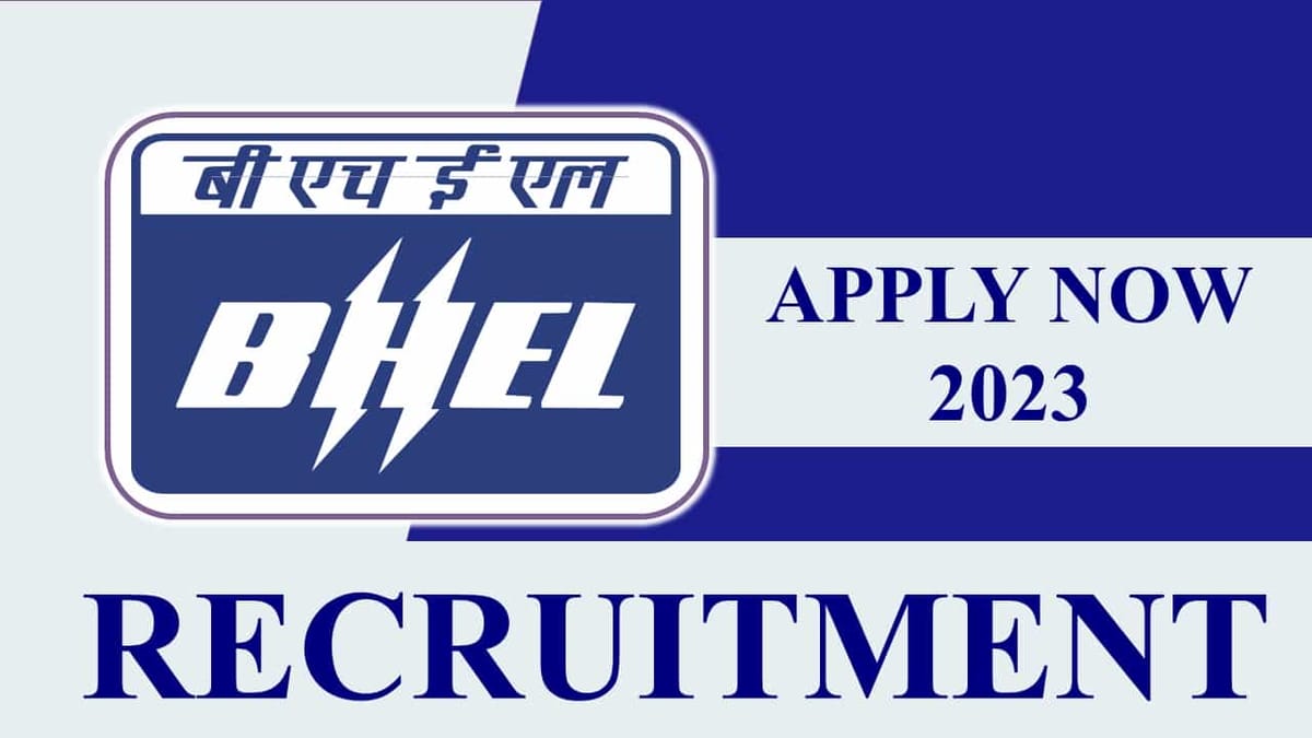 BHEL Recruitment 2023: Monthly Salary up to 60600, Check Post, Vacancies, Age, Qualification, Salary and How to Apply