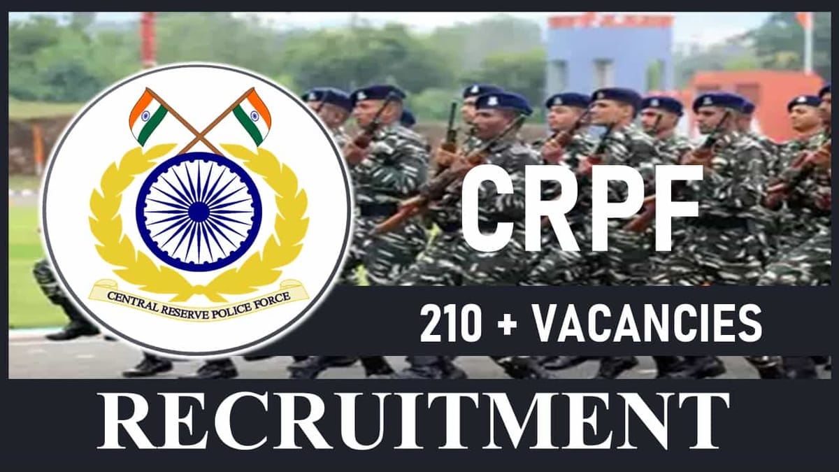 CRPF Recruitment 2023 for 210+ Vacancies: Check Posts, Age, Qualification, Salary and How to Apply