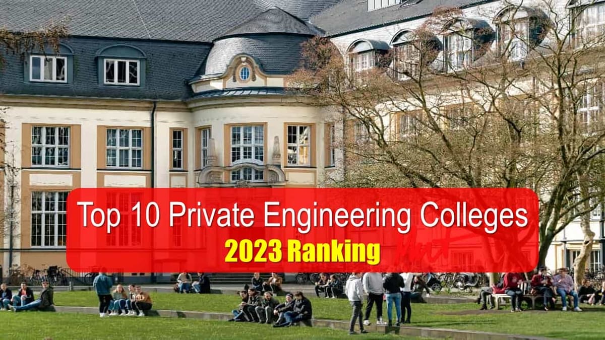 Top 10 Private Engineering Colleges in India: 2023 Ranking, Know the Best College for You