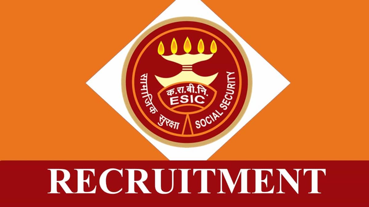 ESIC Recruitment 2023: Monthly Salary 127141, Check Posts, Eligibility, and How to Apply