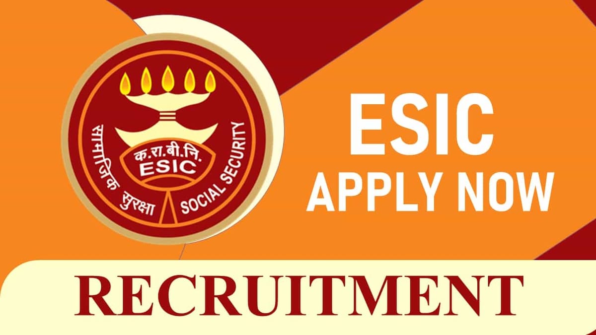 ESIC Recruitment 2023: Monthly Pay up to 67700, 40+ Vacancies, Check Post, Eligibility and How to Apply
