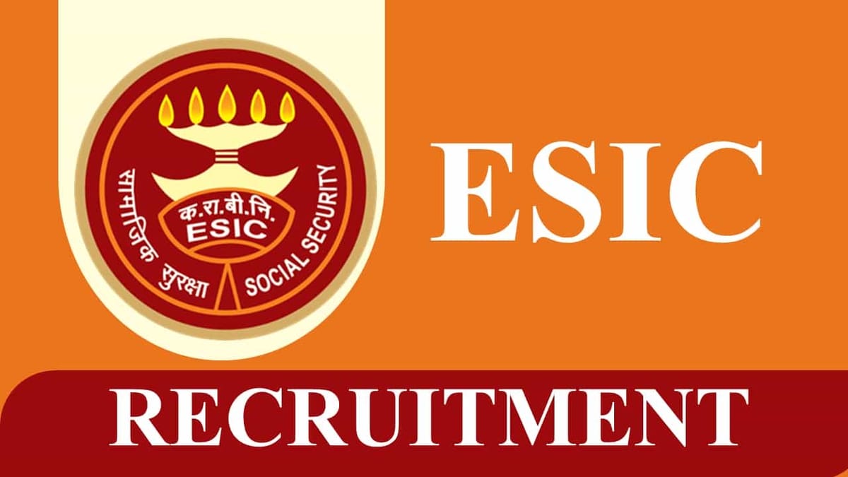 ESIC Recruitment 2023: Monthly Salary up to 121454, Check Posts, Eligibility, Other Details