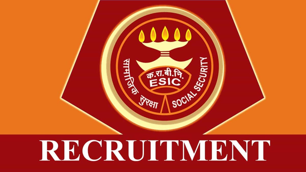 ESIC Recruitment 2023: Monthly Salary up to 127141, Check Post, Eligibility and How to Apply