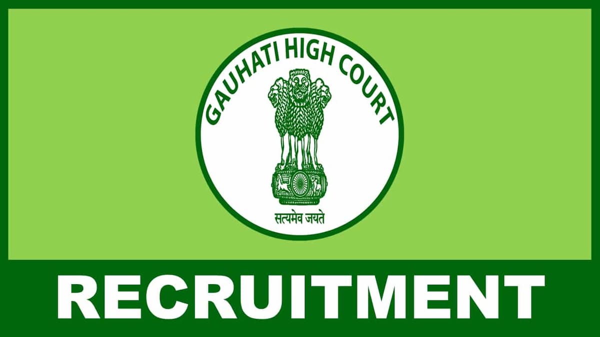 Gauhati High Court Recruitment 2023: Monthly Pay up to 97000, Check Posts, Vacancies, Eligibility, Application Procedure