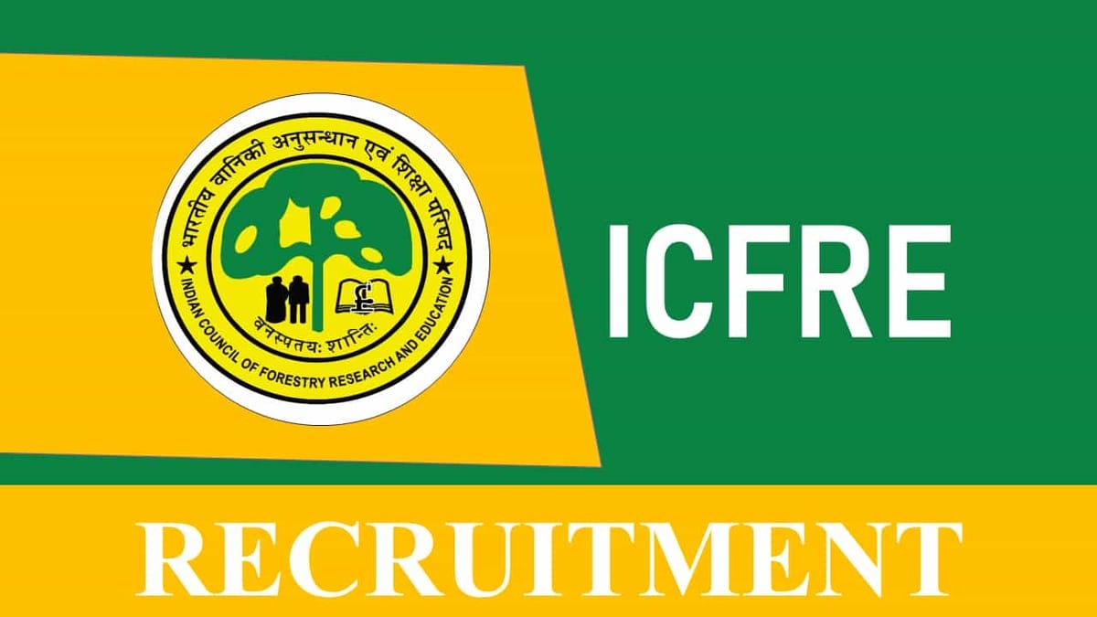 ICFRE Recruitment 2023: Check Post, Vacancies, Eligibility and Application Procedure