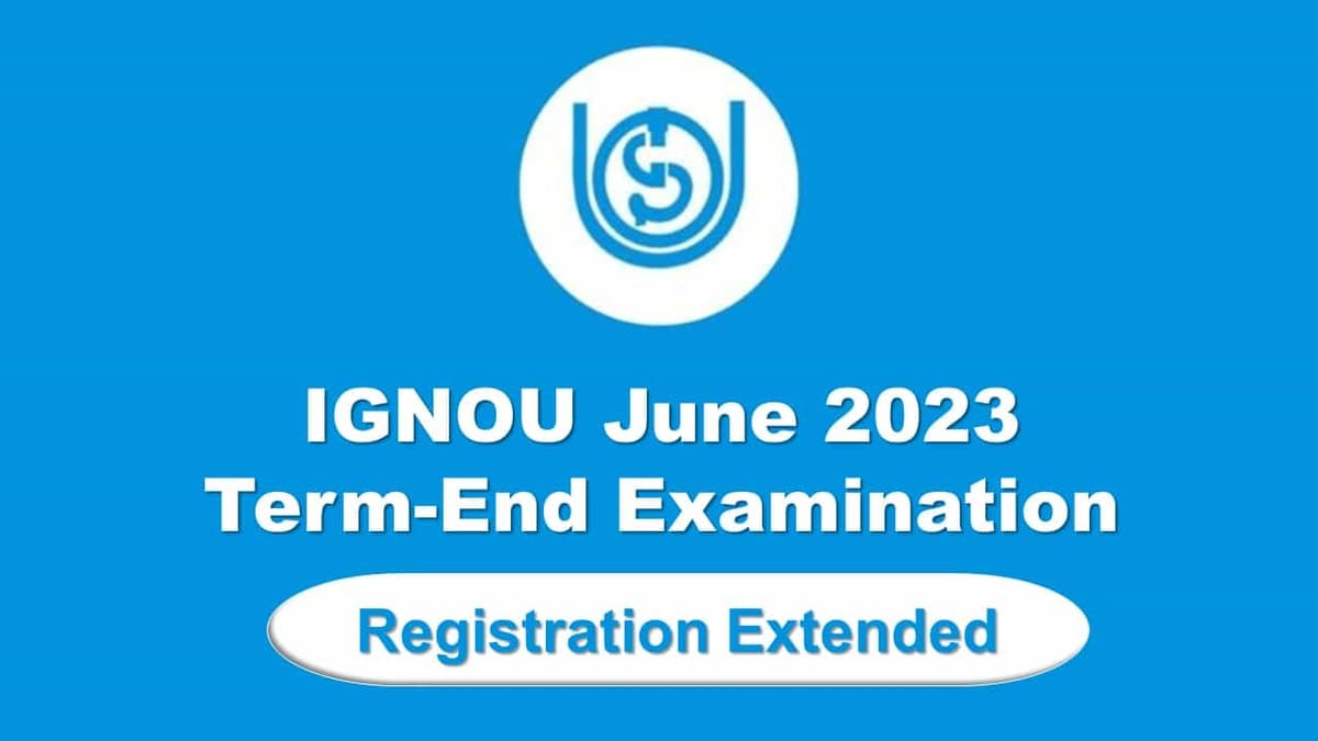 IGNOU June TEE 2023: Registration Date Extended, Check Revised Date, Late Fee, and How to Download
