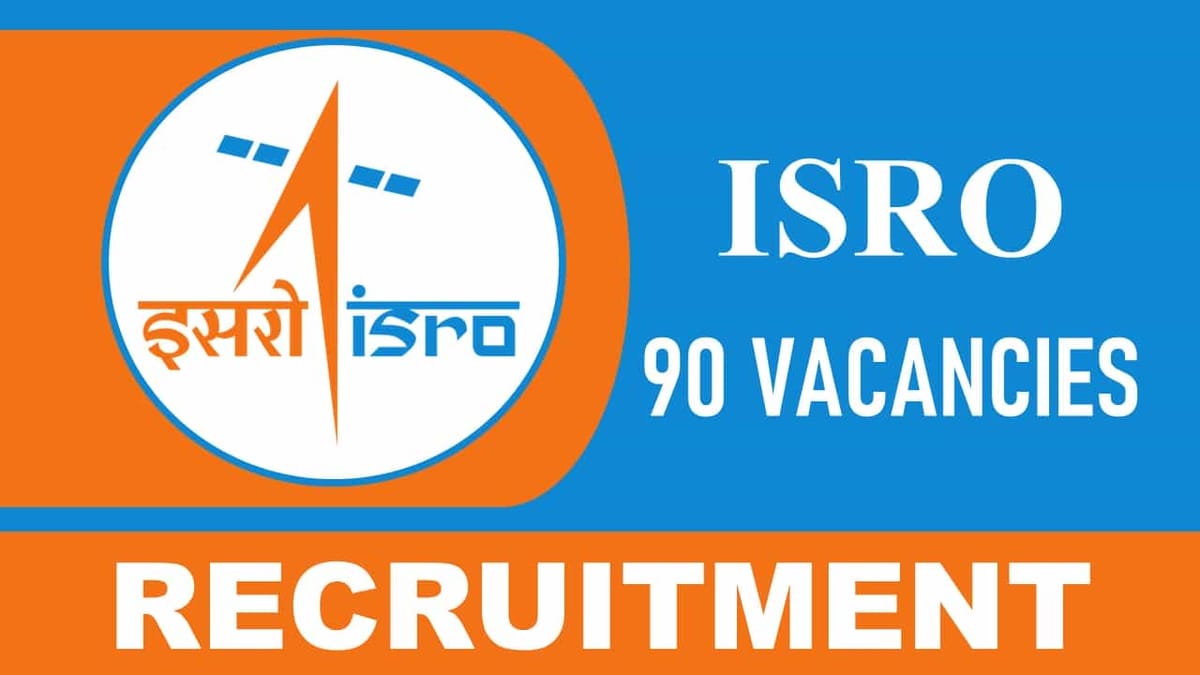 ISRO Recruitment 2023: 90+ Vacancies, Check Post, Eligibility and How to Apply