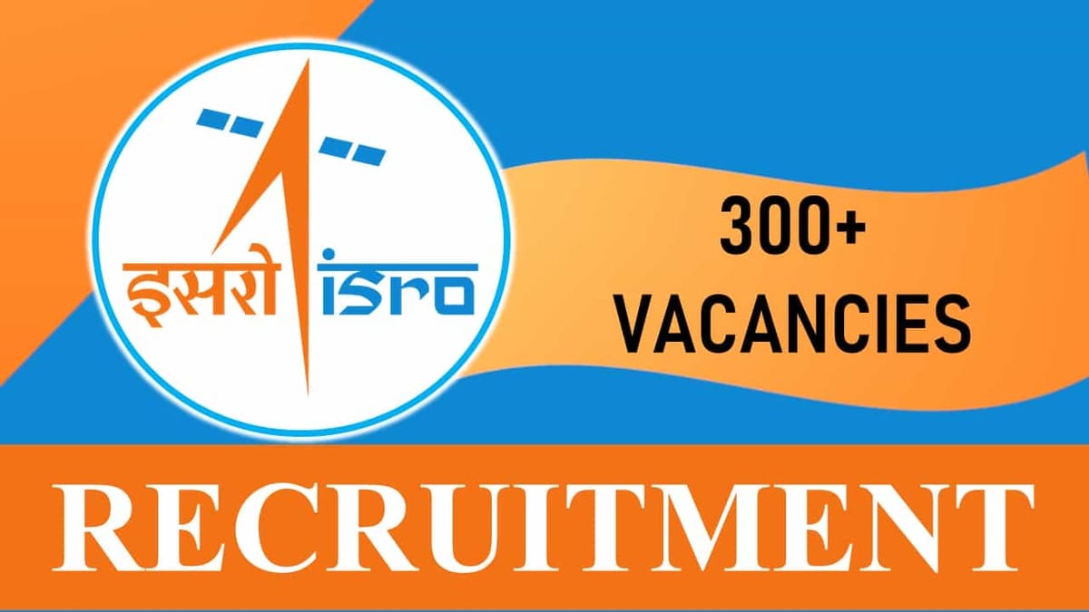 ISRO Recruitment 2023: 300+ Vacancies, Check Post, Eligibility, Salary and Other Vital Details