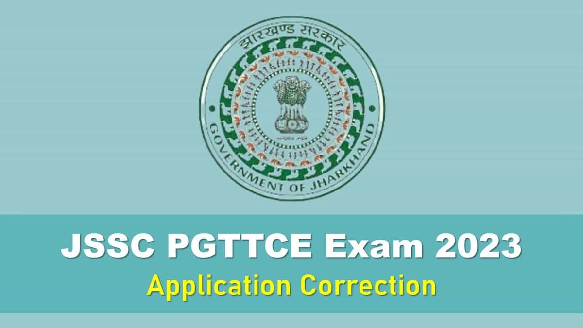 JSSC PGTTCE 2023: Correction Window Open for Jharkhand PGTTCE Exam, Check Last Date, Know How to Make Correction