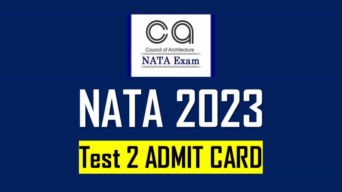 NATA Admit Card 2023 Released: Download Test 2 Admit Card, Get Direct Link