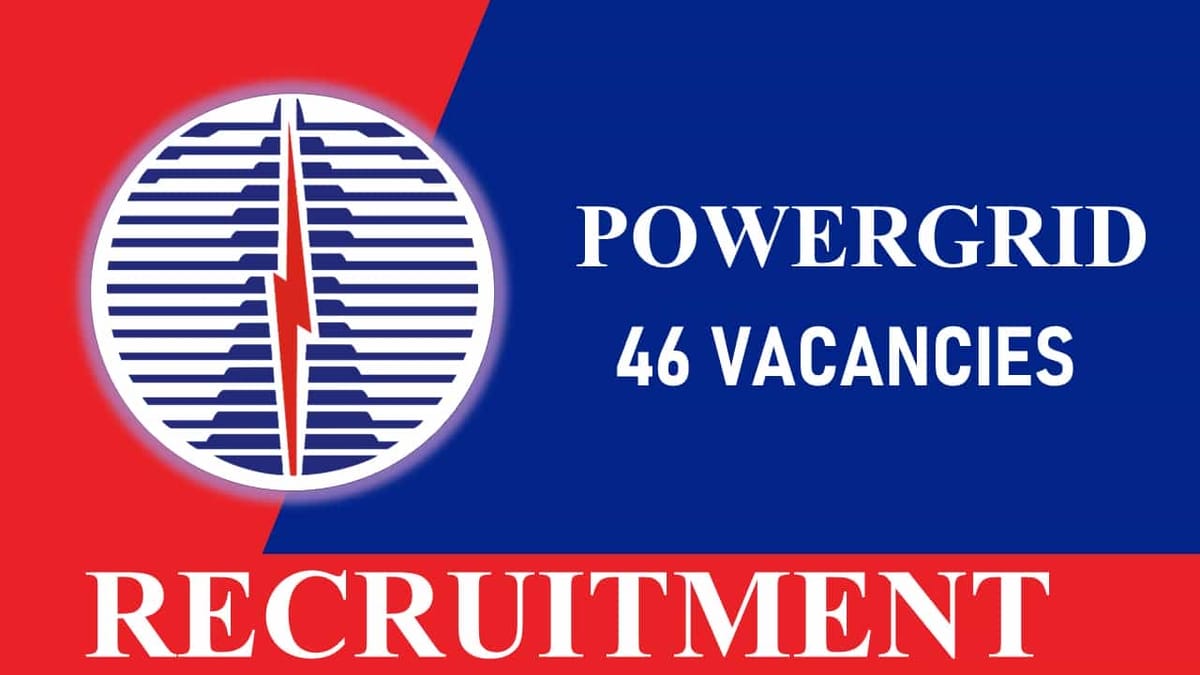 Powergrid Recruitment 2023 for 46 Vacancies: Check Posts, Age, Qualification, Salary and Other Vital Details