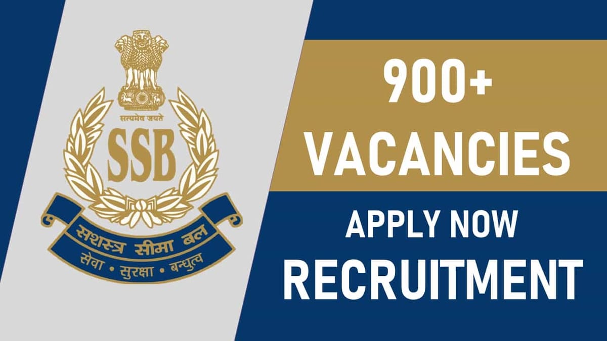 SSB Recruitment 2023: 900+ Vacancies, Check Posts, Eligibility, Salary and How to Apply