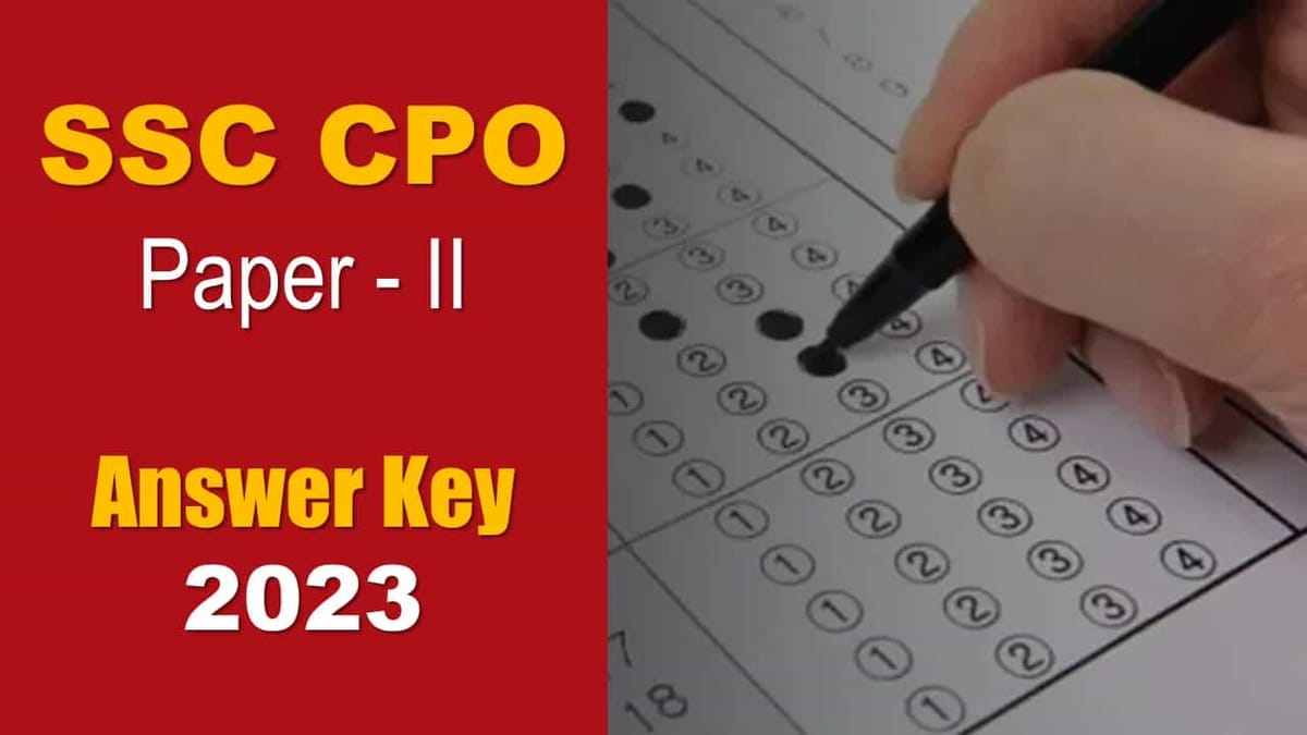 SSC CPO Answer Key 2023: Released along with Response Sheet for Paper II, Check How to Download, Submit Objection