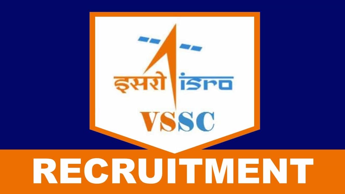 VSSC Recruitment 2023 for 60+ Vacancies: Monthly Salary up to 142400, Check Posts, Age, Qualification and How to Apply