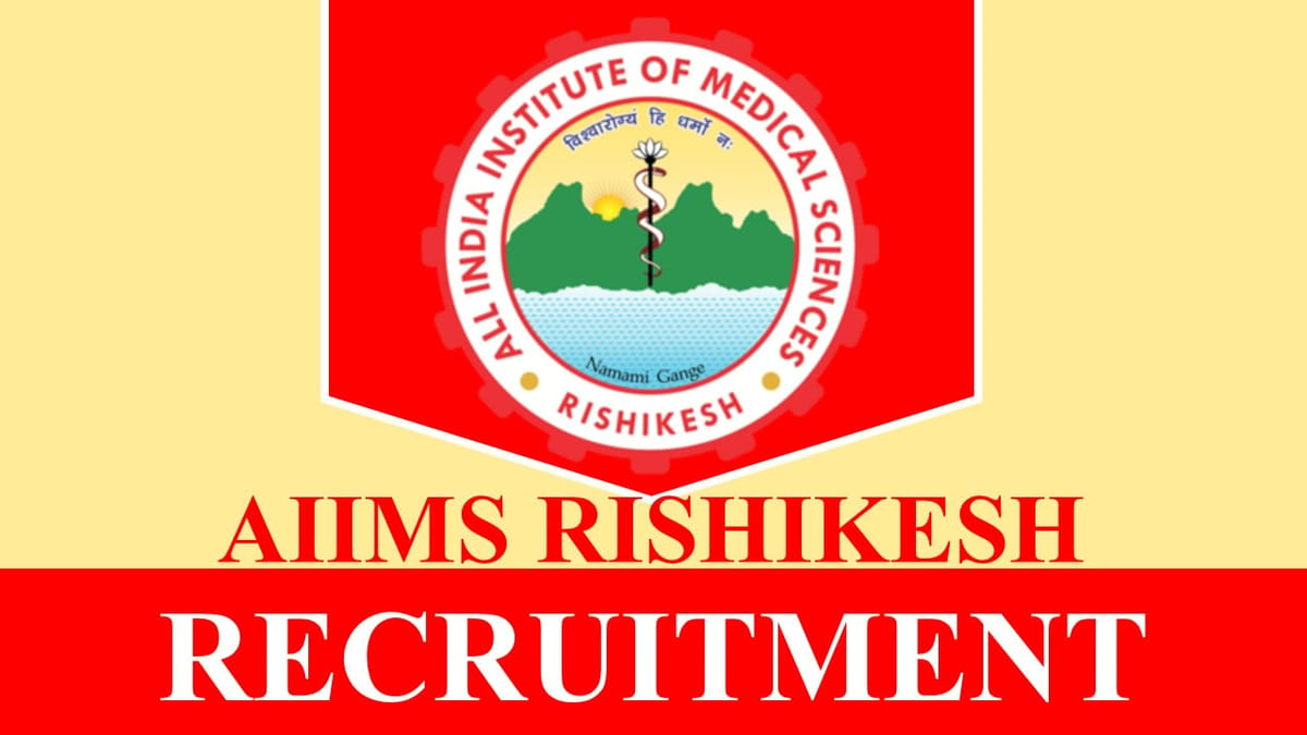 AIIMS Rishikesh Recruitment 2023: Check Post, Salary, Age, Qualification and How to Apply