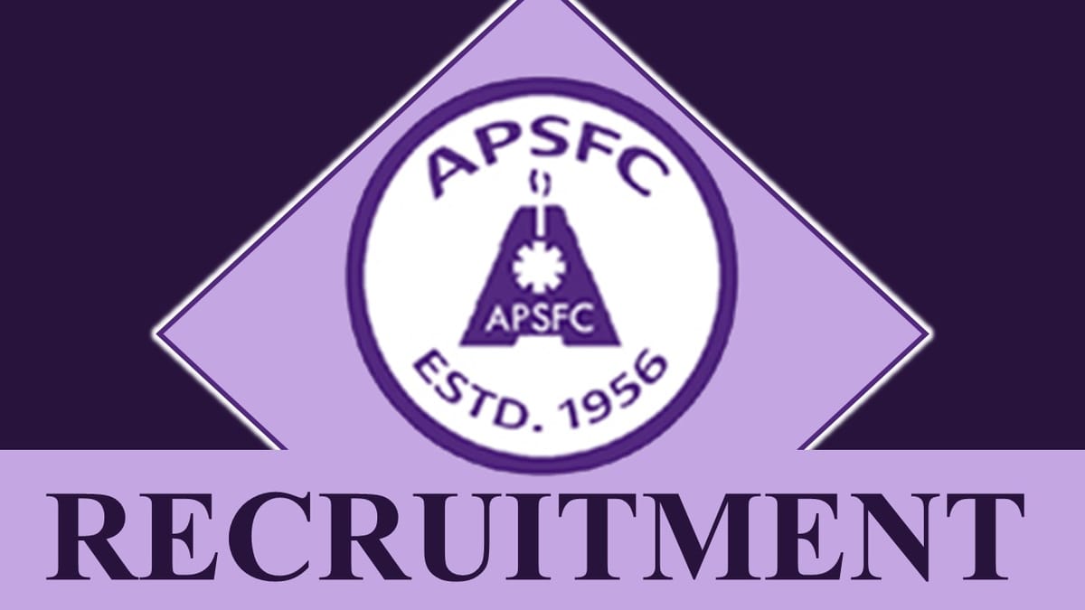APSFC Recruitment 2023: Check Post, Salary, Age, Qualification and How to Apply