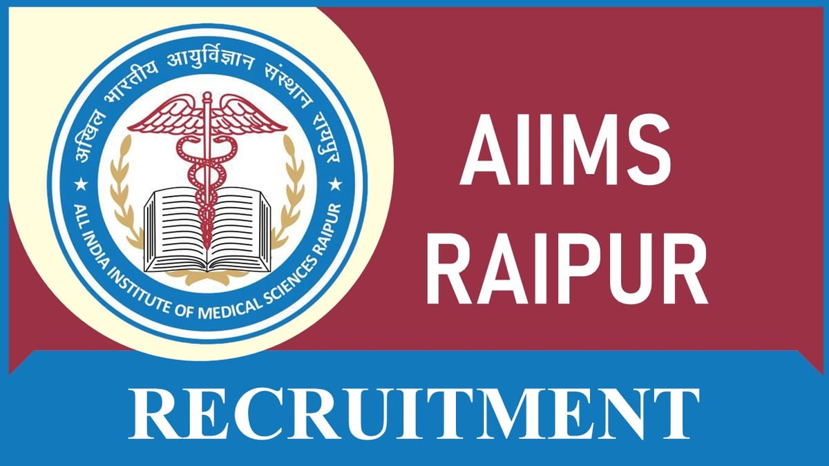 AIIMS Raipur Recruitment 2023: Monthly Salary up to Level 14, Check Posts, Eligibility, Salary and How to Apply