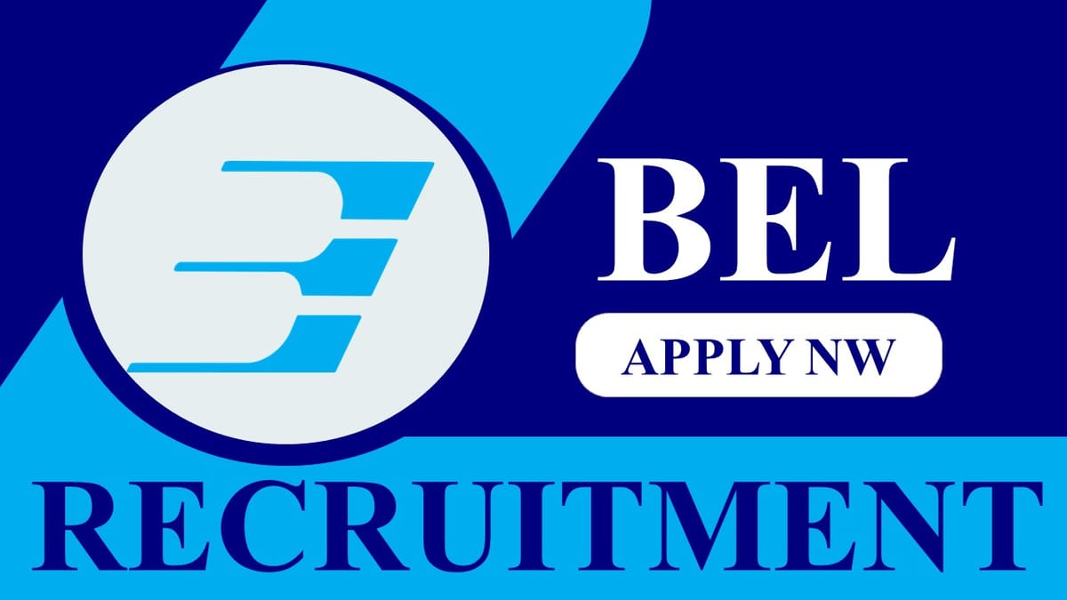 BEL Recruitment 2023: Monthly Salary up to 40000, Check Post, Eligibility, and How to Apply