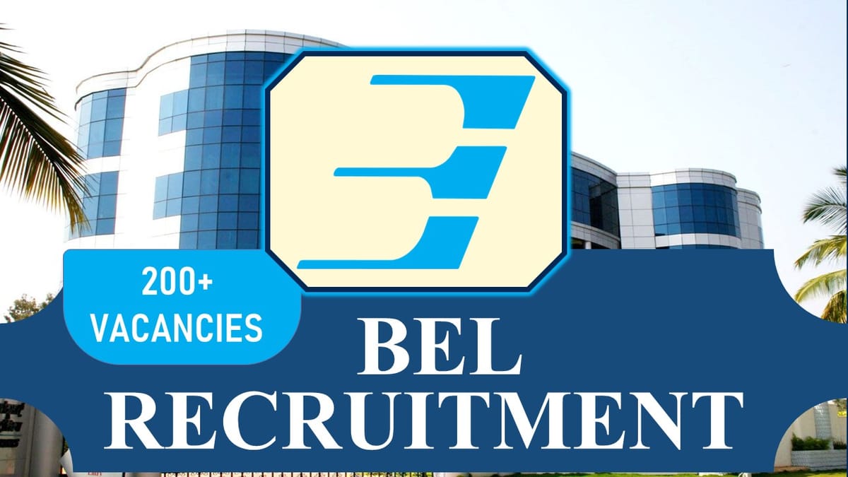 BEL Recruitment 2023 for 200+ Vacancies: Check Posts, Age, Qualification, Salary and Process to Apply