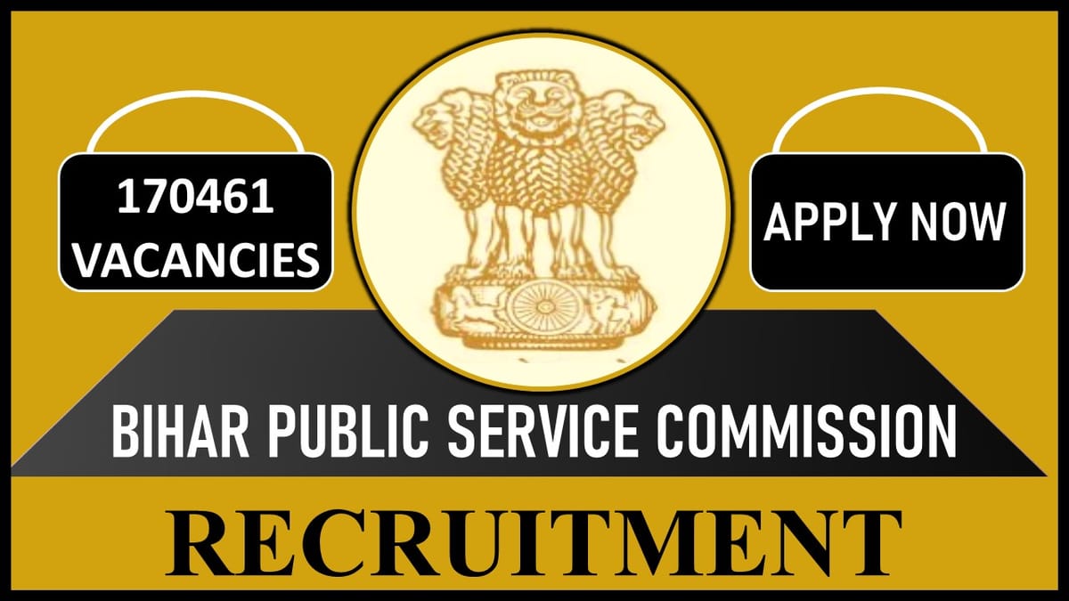 BPSC Recruitment 2023 for Mega 170461 Vacancies: Check Posts, Varying Monthly Salaries, Eligibility, Apply from 15th June