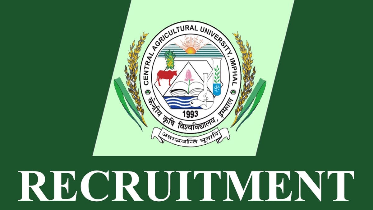 Central Agricultural University Recruitment 2023: Check Posts, Qualification and Other Vital Details
